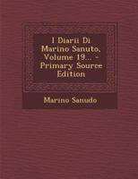 I Diarii Di Marino Sanuto, Volume 19... 1018771077 Book Cover