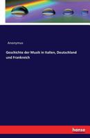 Geschichte der Musik in Italien, Deutschland und Frankreich 3742850989 Book Cover