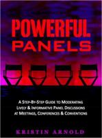 Powerful Panels: A Step-By-Step Guide to Moderating Lively and Informative Panel Discussions at Meetings, Conferences and Conventions 096763136X Book Cover