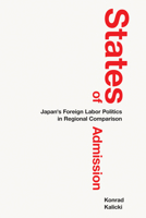 States of Admission: Japan's Foreign Labor Politics in Regional Comparison 1501787799 Book Cover