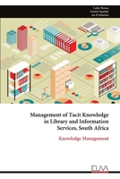 Management of Tacit Knowledge in Library and Information Services, South Africa: Knowledge Management 9999322468 Book Cover