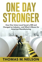 One Day Stronger: How One Union Local Saved a Mill and Changed an Industry--and What It Means for American Manufacturing 1733914188 Book Cover