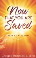 NOW THAT YOU ARE SAVED: AFTER SALVATION B0H67Y1ZZK Book Cover