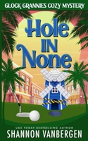 Hole in None (Glock Grannies Cozy Mystery) B0DLBM4MNN Book Cover
