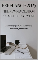 Freelance 2025: The New Revolution of Self-Employment: A visionary guide for tomorrow's ambitious freelancers B0DQ44ZZZD Book Cover