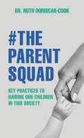 The Parent Squad: Key Practices To Raising Our Children In This Society 9655784983 Book Cover