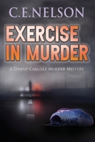 EXERCISE IN MURDER: A Danny Carlisle Murder Mystery B0BBQ9Y2F3 Book Cover