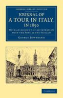 Journal of a Tour in Italy, in 1850, with an Account of an Interview with the Pope, at the Vatican 1104258250 Book Cover