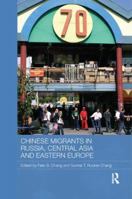 Chinese Migrants in Russia, Central Asia and Eastern Europe 1138481394 Book Cover
