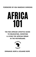 Africa 101: The Pan African Lifestyle Guide to Relocating, Investing & Living The African Dream in the Motherland. 1998780104 Book Cover