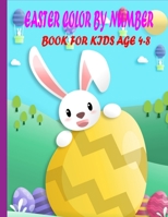easter color by number book for kids age 4-8: Coloring Book For Kids Ages 4-8 A Collection of Fun and Easy Happy Easter Eggs Coloring Pages for Kids B09TDW96X8 Book Cover