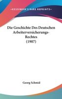 Die Geschichte Des Deutschen Arbeiterversicherungs-Rechtes (1907) 1273666542 Book Cover