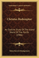 Christus Redemptor: An Outline Study of the Island World of the Pacific 0548598053 Book Cover