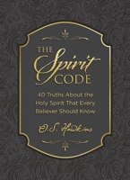 The Spirit Code: 40 Truths about the Holy Spirit That Every Believer Should Know 1400246431 Book Cover