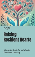 Raising Resilient Hearts: A Parent’s Guide for kid's Social Emotional Learning B0DTTYTMS3 Book Cover