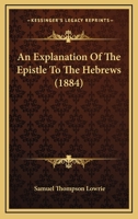An explanation of the Epistle to the Hebrews 134621820X Book Cover
