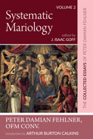 Systematic Mariology: The Collected Essays of Peter Damian Fehlner, Ofm Conv: Volume 2 1532663803 Book Cover