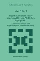 Weakly Nonlocal Solitary Waves and Beyond-all-Orders Asymptotics: Generalized Solitons and Hyperasymptotic Perturbation Theory (Mathematics and Its Applications) 146137670X Book Cover