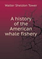 A History of the American Whale Fishery 1016257481 Book Cover