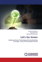 Let's Go Green: Adopting Green Technology & Green Building Concepts: A Key to Sustainable Future 620347164X Book Cover