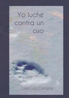 Yo luché contra un oso 1494442043 Book Cover