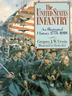 The United States Infantry: An Illustrated History, 1775-1918 0713717572 Book Cover