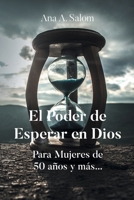 El Poder de Esperar en Dios: Para Mujeres de 50 años y más... (Spanish Edition) 1662498578 Book Cover