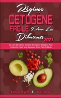 R�gime C�tog�ne Facile Pour Les D�butants 2021: Le Livre De Cuisine Complet Du R�gime C�tog�ne Pour Perdre Du Poids Sans Renoncer � Vos Plats Pr�f�r�s. (Easy Ketogenic Diet for Beginners 2021) (French 1802970681 Book Cover