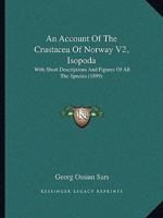 An Account Of The Crustacea Of Norway V2, Isopoda: With Short Descriptions And Figures Of All The Species 1120145635 Book Cover