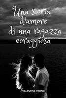 Una storia d'amore di una ragazza coraggiosa B09M2LPH18 Book Cover