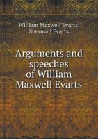 Arguments and Speeches Of William Maxwell Evarts 0530671409 Book Cover