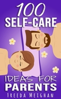 100 Self-Care Ideas for Parents B09FC894BB Book Cover