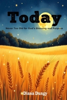 TODAY: Never Too Old for God’s Blessing and Purpose B0F8TPDHK1 Book Cover