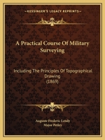 A Practical Course of Military Surveying Including the Principles of Topographical Drawing 1017963975 Book Cover
