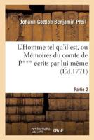L'Homme Tel Qu'il Est, Ou Memoires Du Comte de P*** Ecrits Par Lui-Meme. Partie 2 2011768942 Book Cover