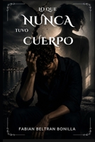 Lo que nunca tuvo cuerpo (Spanish Edition) B0H51FHDLM Book Cover