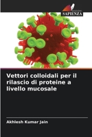 Vettori colloidali per il rilascio di proteine a livello mucosale (Italian Edition) 6207205316 Book Cover