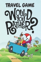 Travel Game  Would You Rather: Funny Game Book  For Kids & Parents & Boys and Girls  (100 pages 200 Fun Questions Would You Rather 6x9) B083XVDLP2 Book Cover