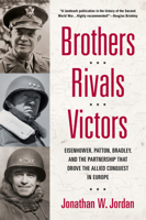 Brothers, Rivals, Victors: Eisenhower, Patton, Bradley and the Partnership that Drove the Allied Conquest in Europe 0451232127 Book Cover