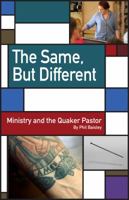 The Same, But Different: Ministry and the Quaker Pastor 0913408697 Book Cover