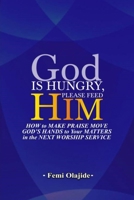 God Is Hungry, Please Feed Him B0BF9L5CR9 Book Cover