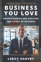 PRACTICAL STEPS TO BUILDING THE BUSINESS YOU LOVE B0F1DBHNNB Book Cover
