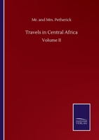 Travels in Central Africa: Volume II 3752505745 Book Cover