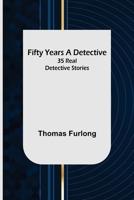 Fifty Years a Detective: 35 Real Detective Stories 9355894775 Book Cover