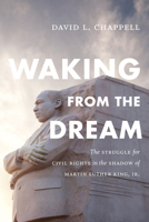 Waking from the Dream: The Struggle for Civil Rights in the Shadow of Martin Luther King, Jr. 0822361728 Book Cover