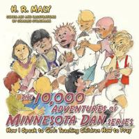 The 10,000 Adventures of Minnesota Dan: How I Speak to God: Teaching Children How to Pray 150435396X Book Cover