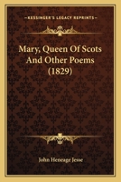 Mary Queen of Scots, and Other Poems 0469154470 Book Cover