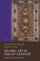 Islamic Art in the 19th Century: Tradition, Innovation, and Eclecticism 9004291598 Book Cover