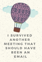 I Survived Another Meeting That Should Have Been An Email: Motivational Notebook, Journal, Diary (110 Pages, Blank, 6 x 9) 168929504X Book Cover