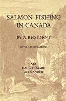 Salmon-Fishing in Canada, by a Resident - With Illustrations 1528710541 Book Cover